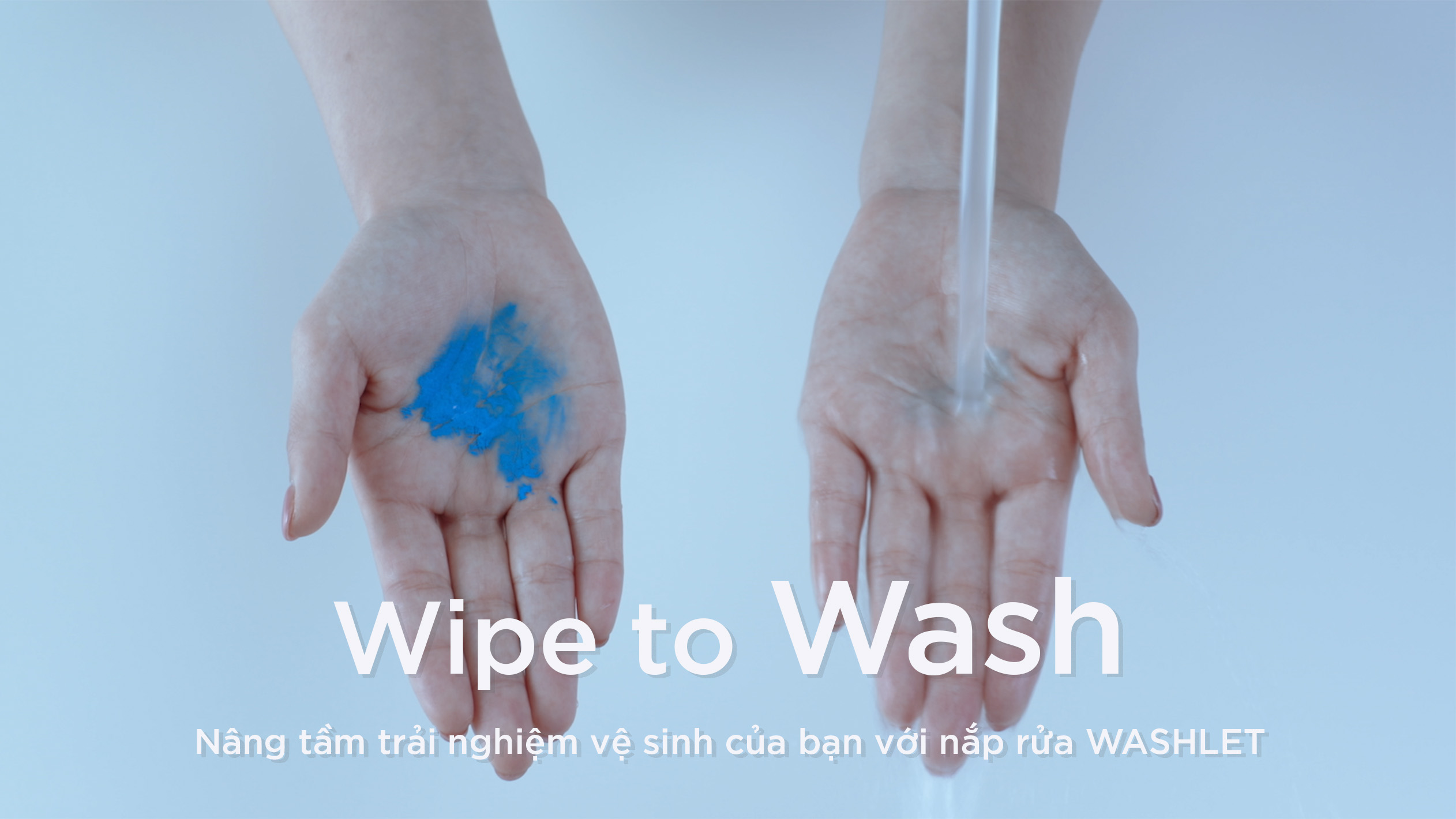 Wipe to Wash.Washing with WASHLET®️ provides you a cleaner life.